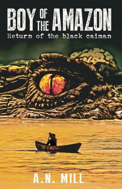 Boy of the Amazon: An outdoor action adventure (Return of the black caiman) - Mill, A. N.