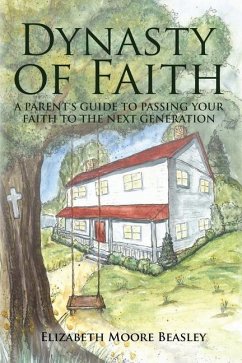 Dynasty of Faith: A Parent's Guide To Passing Your Faith To The Next Generation - Beasley, Elizabeth