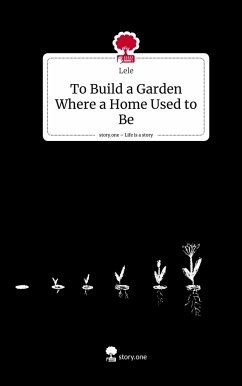 To Build a Garden Where a Home Used to Be. Life is a Story - story.one - Lele