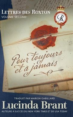 Pour toujours et à jamais: Lettres des Roxton Volume second - Brant, Lucinda