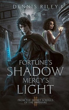 Fortune's Shadow, Mercy's Light: From the Secret Scrolls of the Imperaré - Riley, Dennis