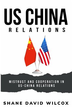 Mistrust and Cooperation in US-China Relations - David Wilcox, Shane