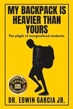 My Backpack Is Heavier Than Yours: The Plight of Marginalized Students. - Garcia, Edwin