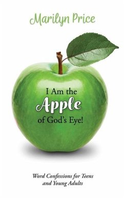 I Am the Apple of God's Eye!: Word Confessions for Teens and Young Adults - Price, Marilyn