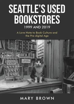 Seattle's Used Bookstores 1999 and 2019: A Love Note to Book Culture and the Pre-Digital Age - Brown, Mary