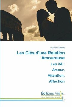 Les Clés d'une Relation AmoureuseLes 3A : Amour, Attention, Affection - Kamdem, Ludovic