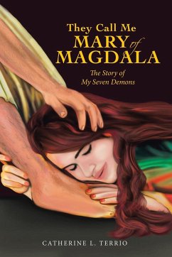 They Call Me Mary of Magdala: The Story of My Seven Demons - Terrio, Catherine L.