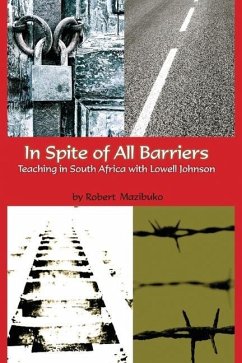 In Spite of All Barriers: Teaching in South Africa with Lowell Johnson - Mazibuko, Robert