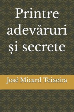 Printre adevăruri și secrete - Teixeira, José Micard