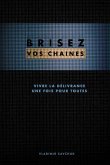 Brisez vos chaines (French edition)