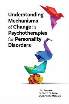 Understanding Mechanisms of Change in Psychotherapies for Personality Disorders - Kramer, Ueli; Levy, Kenneth N.; McMain, Shelley