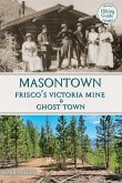 Masontown: Frisco's Victoria Mine & Ghost Town