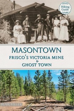 Masontown: Frisco's Victoria Mine & Ghost Town - Miller, Blair