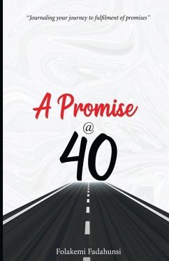 A Promise @ 40: Journaling your journey to fulfilment of promises - Fadahunsi, Folakemi