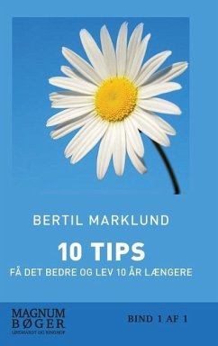 10 TIPS - Få det bedre og lev 10 år længere - Marklund, Bertil