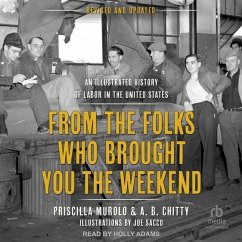 From the Folks Who Brought You the Weekend: An Illustrated History of Labor in the United States - Murolo, Priscilla; Chitty, A. B.