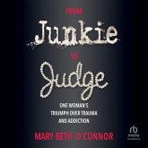 From Junkie to Judge: One Woman's Triumph Over Trauma and Addiction