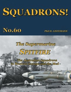 The Supermarine Spitfire: The Australian Squadrons in Western Europe and the Med - Listemann, Phil H.