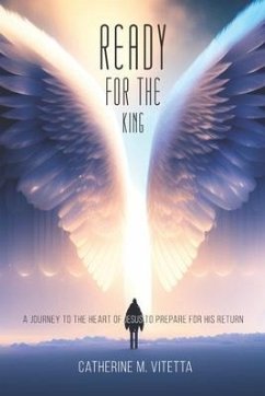 Ready for the King: A Journey to the Heart of Jesus to Prepare for His Return - Vitetta, Catherine M.