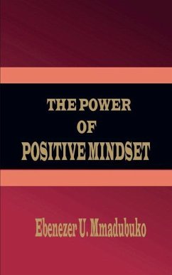 The Power Of Positive Mindset - Mmadubuko, Ebenezer U.