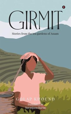 Girmit: Stories from the tea gardens of Assam - Golap Khound
