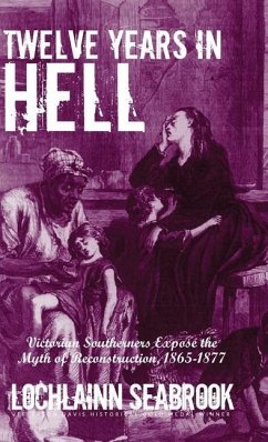 Twelve Years in Hell: Victorian Southerners Expose the Myth of Reconstruction, 1865-1877 - Seabrook, Lochlainn