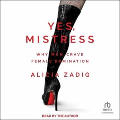 Yes, Mistress: Why Men Crave Female Domination - Zadig, Alicia