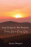 Stop Living for the Weekend: Finding Joy in Every Day