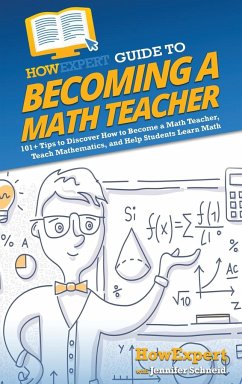 HowExpert Guide to Becoming a Math Teacher - Howexpert; Schneid, Jennifer