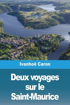 Deux voyages sur le Saint-Maurice - Caron, Ivanhoë