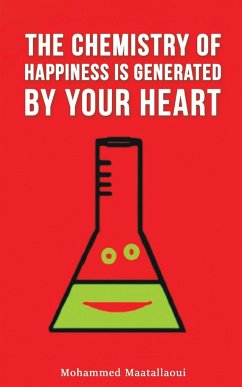 The Chemistry of Happiness Is Generated by Your Heart - Maatallaoui, Mohammed