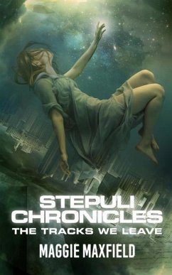 Stepuli Chronicles: The Tracks We Leave - Maxfield, Maggie