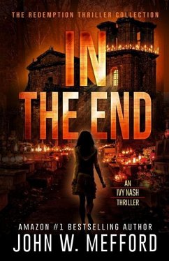 IN The End (An Ivy Nash Thriller, Book 6) - Mefford, John W.