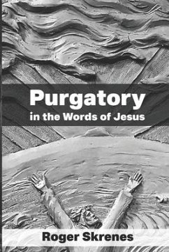 Purgatory in the Words of Jesus - Skrenes, Roger