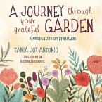 A Journey Through Your Grateful Garden Soft Cover: A meditation on Gratitude