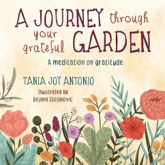 A Journey Through Your Grateful Garden Soft Cover: A meditation on Gratitude - Antonio, Tania Joy