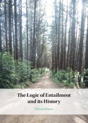 The Logic of Entailment and Its History - Mares, Edwin