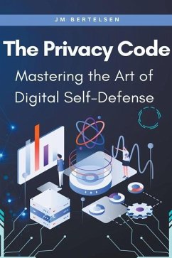 The Privacy Code: Mastering the Art of Digital Self-Defense - Bertelsen, Jm