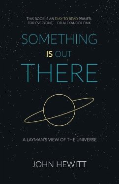 Something is Out There: A Layman's View of the Universe - Hewitt, John