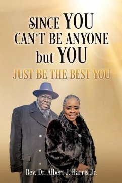 Since You Can't Be Anyone but You: Just be the Best You - Harris, Albert J.