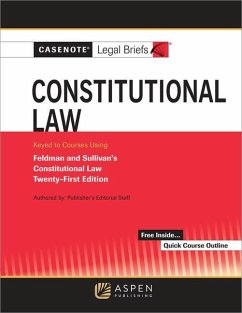 Casenote Legal Briefs for Constitutional Law, Keyed to Feldman and Sullivan - Casenote Legal Briefs