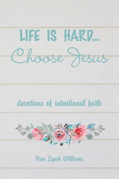 Cover Life is hard...Choose Jesus