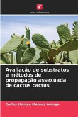 Avaliação de substratos e métodos de propagação assexuada de cactus cactus