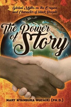 The Power Of Story: Global Myths on the Origins and Character of Black People - Muchiri, Mary Nyambyra