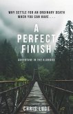 A Perfect Finish: Why Settle for an Ordinary Death When You Can Have . . .