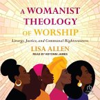 A Womanist Theology of Worship: Liturgy, Justice, and Communal Righteousness