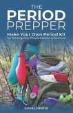 The Period Prepper: Make Your Own Period Kit for Emergency Preparedness and Survival