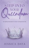 Step Into Your Queendom: Use Spiritual Surrender to Create An Empowered Life