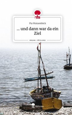 Cover ... und dann war da ein Ziel. Life is a Story - story.one