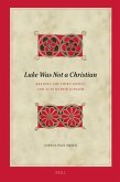 Luke Was Not a Christian: Reading the Third Gospel and Acts Within Judaism